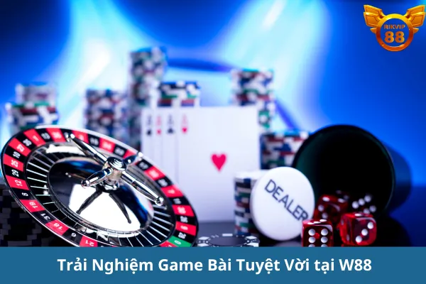 Trải nghiệm game bài tại W88: Đánh Giá Chi Tiết & Khuyến Mãi