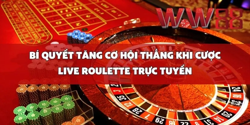 Bí Quyết Tăng Cơ Hội Thắng Khi Cược Live Roulette Trực Tuyến