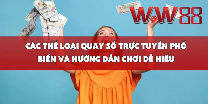 Các thể loại quay số trực tuyến phổ biến và hướng dẫn chơi dễ hiểu