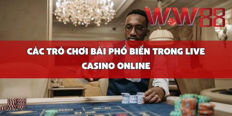 Các trò chơi bài phổ biến trong live casino online