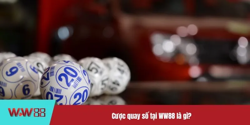 Cược quay số tại WW88 với nhiều ưu đãi hấp dẫn