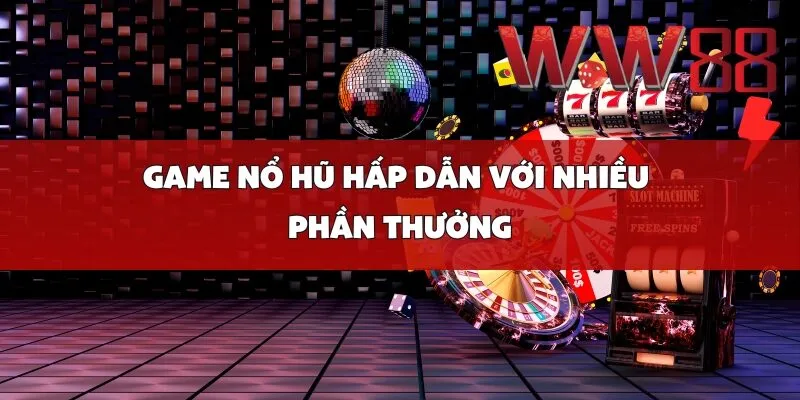 Game nổ hũ hấp dẫn với nhiều phần thưởng