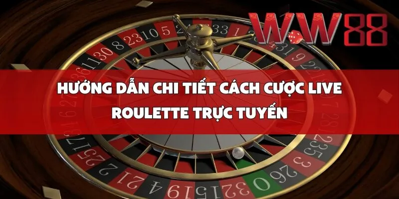 Hướng Dẫn Chi Tiết Cách Cược Live Roulette Trực Tuyến