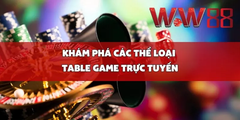 Khám Phá Các Thể Loại Table Game Trực Tuyến