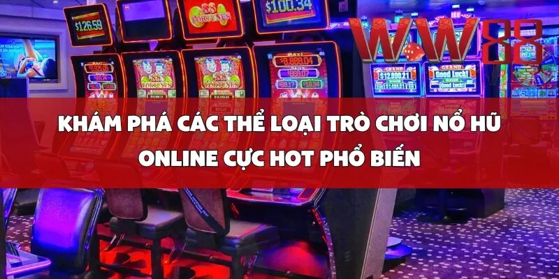 Khám Phá Các Thể Loại Trò Chơi Nổ Hũ Online Cực Hot Phổ Biến