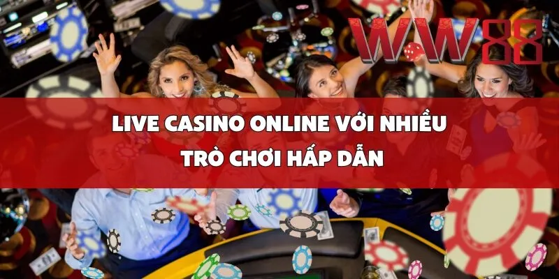 Live casino online với nhiều trò chơi hấp dẫn
