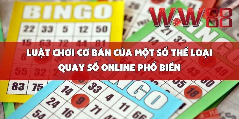 Luật chơi cơ bản của một số thể loại quay số online phổ biến