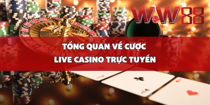 Tổng Quan Về Cược Live Casino Trực Tuyến
