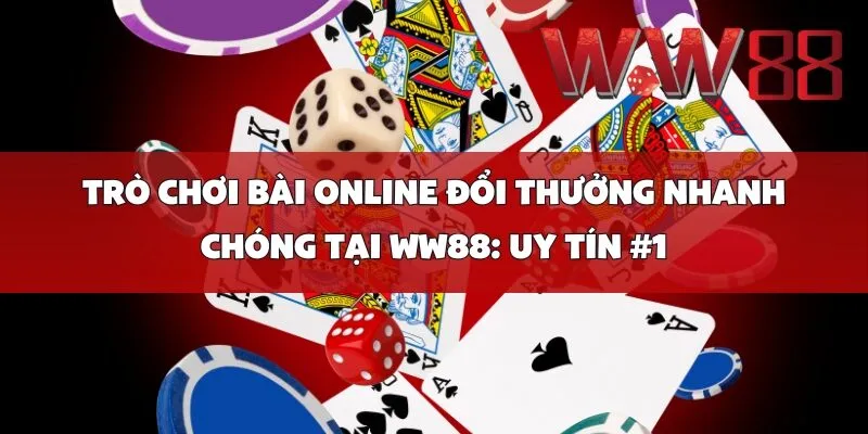 trò chơi bài online đổi thưởng nhanh chóng